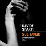 Sul tango l’improvvisazione intima – Davide Sparti