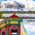 Viaggiatori de tango raccontano Buenos Aires, la Reina del Plata.